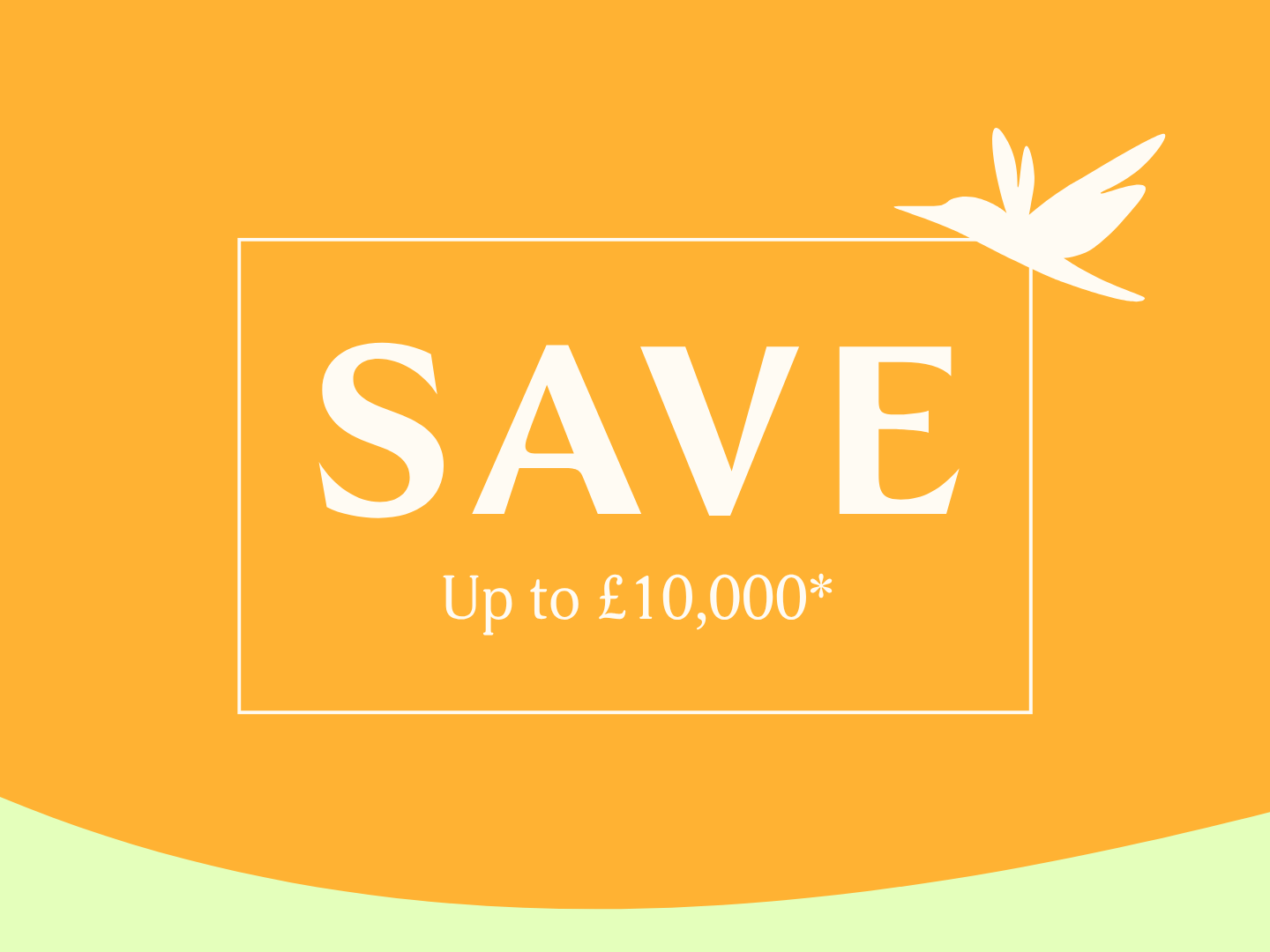 Save up to £10,000